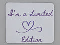 I'm a Limited Edition Mouse Pad