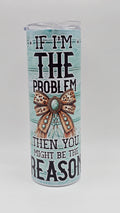 I'm The Problem 20 oz Holographic Skinny Tumbler