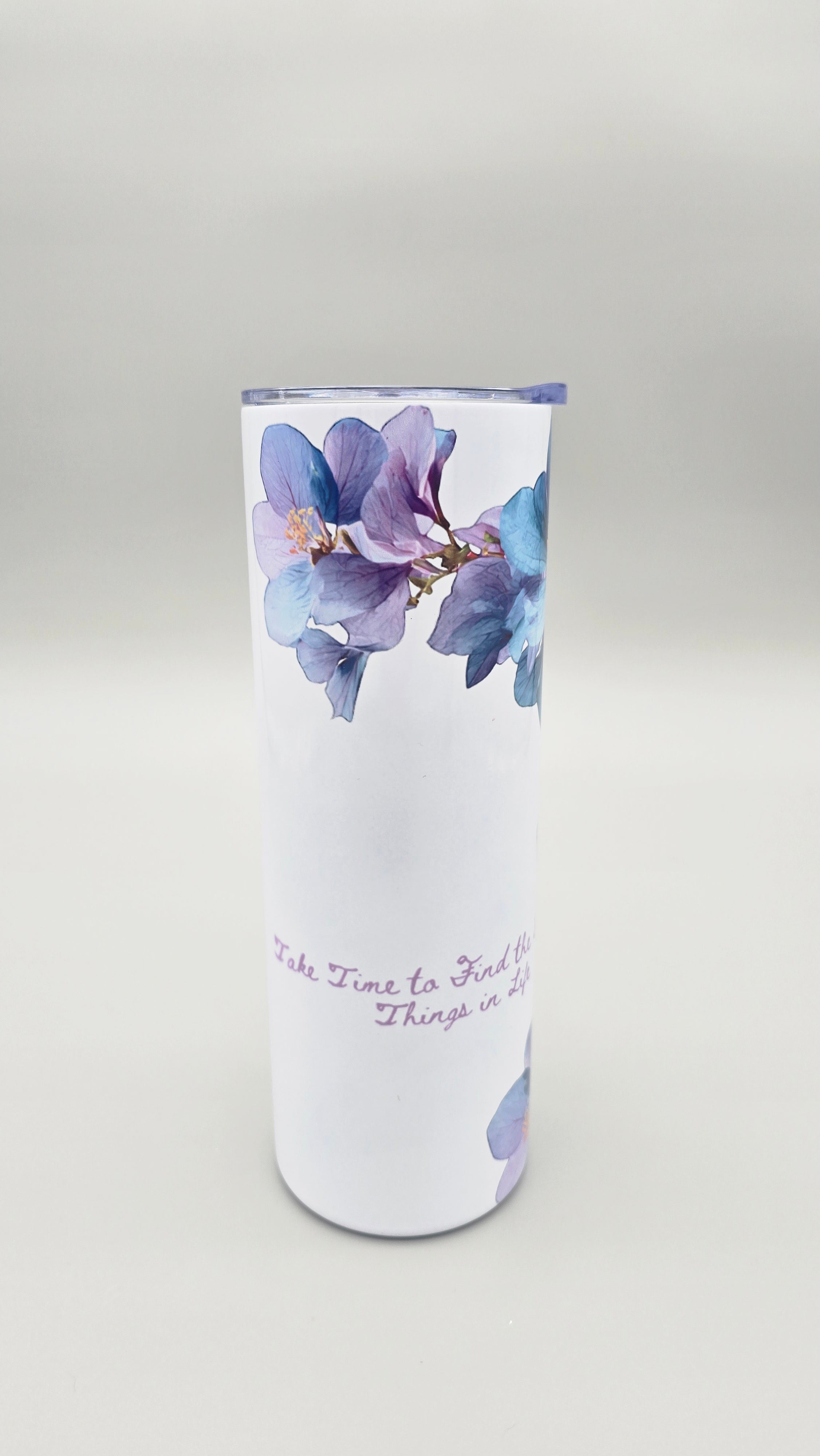Take Time to Find the Beautiful Things in Life 20oz Straight Skinny Tumbler