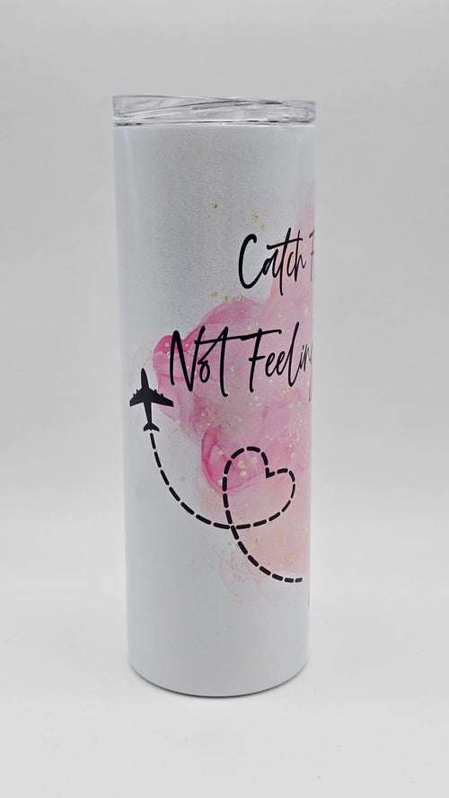 Catching Flights Not Feelings 20 oz Holographic Straight Skinny Tumbler