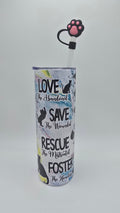 Love Save Rescue 20oz Straight Skinny Tumbler